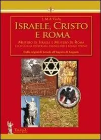 Ultime Pezzi Israele, Cristo e Roma. Mistero di Israele e mistero di Roma. Vol. 1 Dalle origini di Israele all‘impero di Augusto