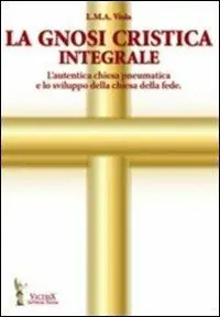 Solo Oggi La gnosi critica integrale. L‘autentica chiesa pneumatica e lo sviluppo della chiesa della fede