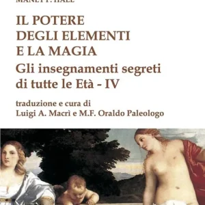 Novità Il potere degli elementi e la magia. Gli insegnamenti segreti di tutte le Età