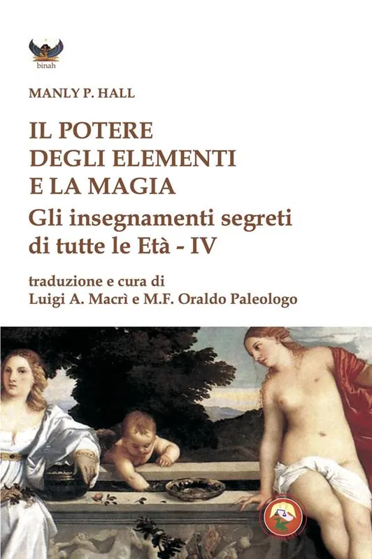 Novità Il potere degli elementi e la magia. Gli insegnamenti segreti di tutte le Età