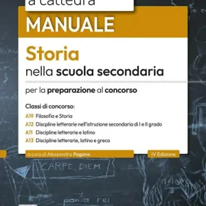 Il nuovo concorso a cattedra. Storia nella scuola secondaria. Manuale per le prove orali del concorso a cattedra classi A19, A12, A11, A13. Con estensioni online. Con software di simulazione Miglior Prezzo