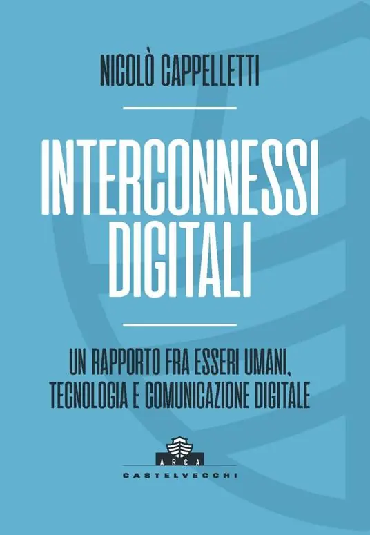 Interconnessi digitali. Un rapporto fra esseri umani, tecnologia e comunicazione digitale Acquista Ora