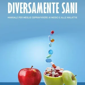 Diversamente sani. Manuale per meglio sopravvivere ai medici e alle malattie Ordina Subito