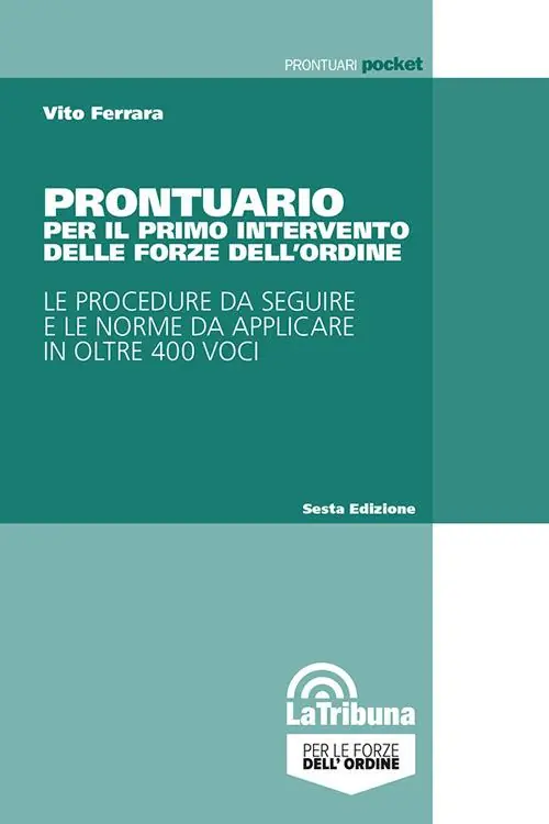 Popolare Prontuario per il primo intervento delle Forze dell‘ordine. Le procedure da seguire e le norme da applicare in oltre 400 voci