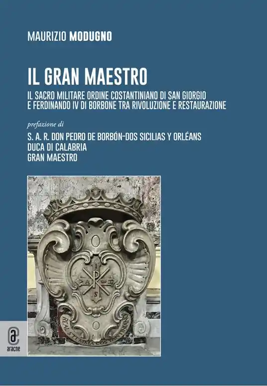 Miglior Prezzo Il gran maestro. Il Sacro Militare Ordine Costantiniano di San Giorgio e Ferdinando IV di Borbone tra rivoluzione e restaurazione