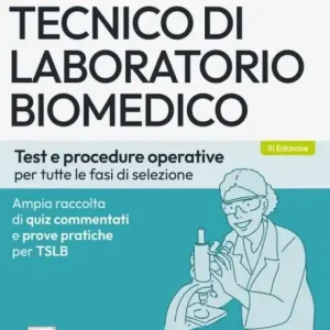Concorsi per tecnico di laboratorio biomedico. Test e procedure operative per tutte le fasi di selezione. Ampia raccolta di quiz commentati e prove pratiche per TSLB. Con software di simulazione Ultima Occasione