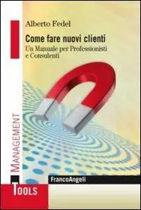 Come fare nuovi clienti. Un manuale per professionisti e consulenti Affare