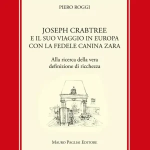 Joseph Crabtree e il suo viaggio in Europa con la fedele canina Zara. Alla ricerca della vera definizione di ricchezza Reso Gratuito