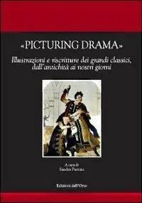 Picturing drama. Illustrazioni e riscriture dei grandi classici, dall‘antichità ai nostri giorni. Ediz. italiana, francese e inglese. Con CD-ROM Offerta Limitata