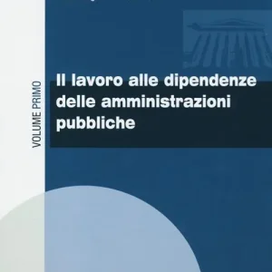 Il nuovo diritto del lavoro. Vol. 1 Il lavoro alle dipendenze delle amministrazioni pubbliche Ultime Pezzi