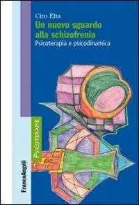 Nuova Collezione Un nuovo sguardo alla schizofrenia. Psicoterapia e psicodinamica