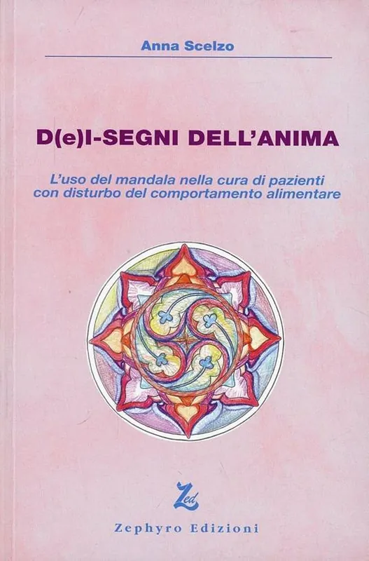 D(e)i-segni dell‘anima. L‘uso del mandala nella cura di pazienti con disturbo del comportamento alimentare Non Perdere