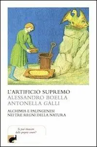 Prezzo Scontato L‘artificio supremo. Alchimia e palingenesi nei tre regni della natura