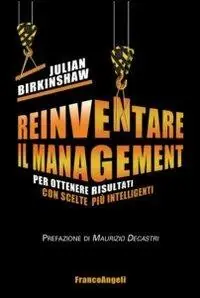 Reinventare il management. Per ottenere risultati con scelte più intelligenti Compra Oggi Stesso