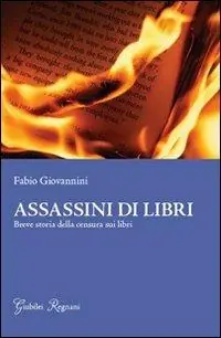 Assassini di libri. Breve storia sulla censura di libri Super Prezzo