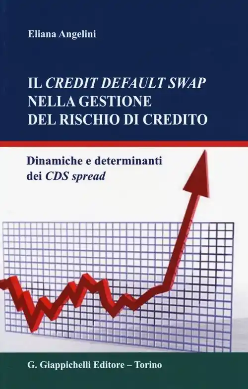 Non Perdere Il credit default swap nella gestione del rischio di credito. Dinamiche e determinanti dei CDS spread