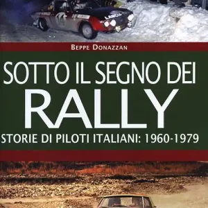 Sotto il segno dei rally. Storie di piloti italiani 1960-1979 Subito Disponibile