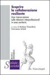 Scoprire la collaborazione resiliente. Una ricerca-azione sulle relazioni interprofessionali in area sanitaria Compra Online