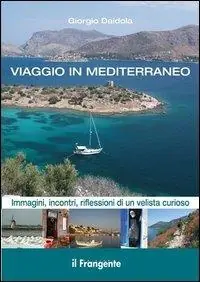 Super Prezzo Viaggio in Mediterraneo. Immagini, incontri, riflessioni di un velista curioso. Ediz. illustrata