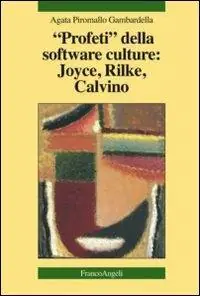 Profeti della software culture Joyce, Rilke, Calvino Sconto
