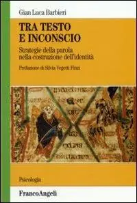 Tra testo e inconscio. Strategie della parola nella costruzione dell‘identità Ultime Pezzi