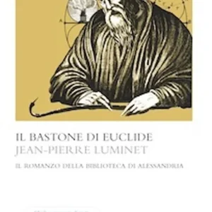 Il bastone di Euclide. Il romanzo della biblioteca di Alessandria Di Tendenza