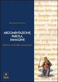 Spedito Oggi Argomentazione, parola, immagine. Retorica e forme della comunicazione. Con DVD e CD-ROM