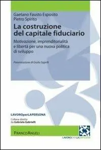 Scelto Dai Clienti La costruzione del capitale fiduciario. Motivazione, imprenditorialità e libertà per una nuova politica dello sviluppo