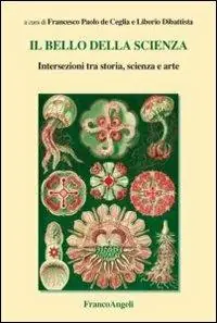 Il bello della scienza. Intersezioni tra storia, scienza e arte Prezzo Conveniente