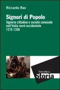 Saldi Signori di popolo. Signoria cittadina e società comunale nell‘Italia nord-occidentale 1275-1350