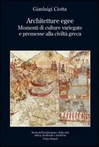 Architetture egee. Momenti di culture variegate e premesse alla civiltà greca Compra Adesso