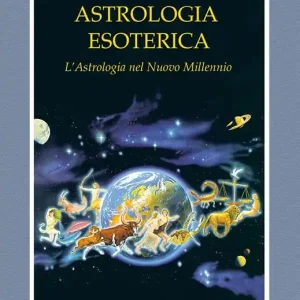 Astrologia esoterica. L‘astrologia del nuovo millennio Prezzo Scontato