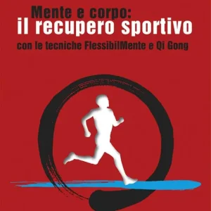 Mente e corpo il recupero fisico sportivo con le tecniche FlessibilMente e Qi Gong Offerta Del Giorno