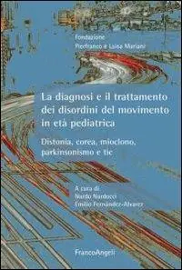 La diagnosi e il trattamento dei disordini del movimento in età pediatrica. Distonia, corea, mioclono, parkinsonismo e tic Compra Online