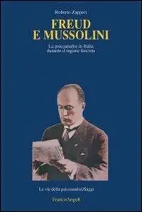 Freud e Mussolini. La psicoanalisi in Italia durante il regime fascista Ultime Pezzi