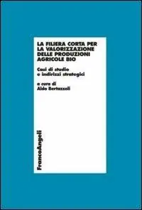Affare La filiera corta per la valorizzazione delle produzioni agricole bio. Casi di studio e indirizzi strategici