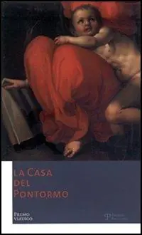 La Casa del Pontormo. Primo viatico. Ediz. italiana e inglese Ultima Occasione