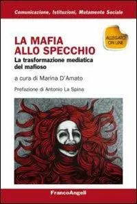 La mafia allo specchio. La trasformazione mediatica del mafioso Compra Adesso
