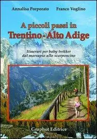 Più Venduto A piccoli passi in Trentino-Alto Adige. Itinerari per baby trekker dal marsupio allo scarponcino