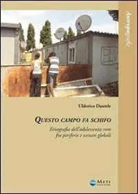 Questo campo fa schifo. Un‘etnografia dell‘adolescenza rom fra periferie e scenari globali Di Tendenza