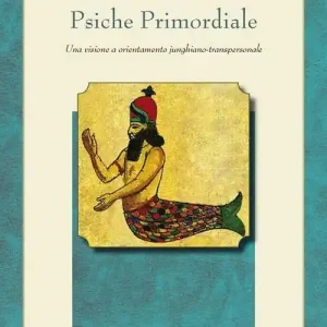 Saldi Psiche primordiale. Una visione a orientamento junghiano-transpersonale