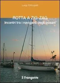 Rotta a zig-zag. Incontri tra i naviganti degli oceani Più Venduto