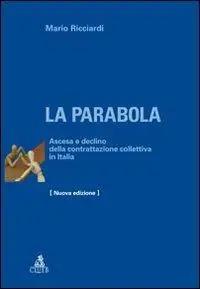 Nuovo Arrivo La parabola. Ascesa e declino della contrattazione collettiva in Italia