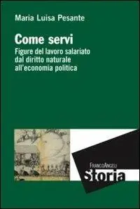 Popolare Come servi. Figure del lavoro salariato dal diritto naturale all‘economia politica