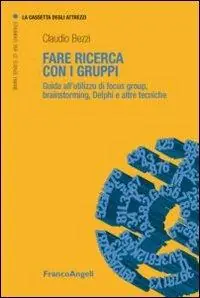 Offerta Del Giorno Fare ricerca con i gruppi. Guida all‘utilizzo di focus group, brainstorming, Delphi e altre tecniche