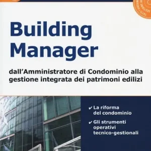 Occasione Building manager. Dall‘amministrazione di condominio alla gestione integrata dei patrimoni edilizi. Con CD-ROM