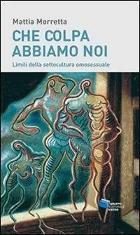 Prezzo Basso Che colpa abbiamo noi. Limiti della sottocultura omosessuale
