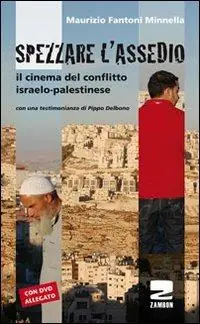 Ultime Pezzi Spezzare l‘assedio. Il cinema del conflitto israelo-palestinese. Con DVD