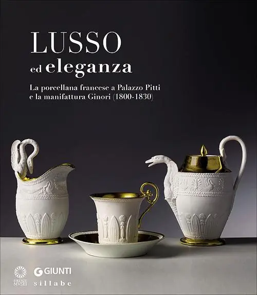 Quantità Limitata Lusso ed eleganza. La porcellana francese a Palazzo Pitti e la manifattura Ginori (1800-1830). Catalogo della mostra (Firenze, 19 marzo-23 giugno 2013). Ediz. illustrata