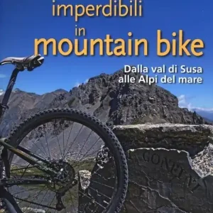 Itinerari imperdibili in mountain bike. Dalla val di Susa alle Alpi del mare Direttamente Dal Produttore